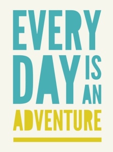 everyday-is-an-adventure-life-quotes-sayings-pictures